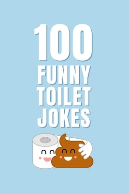 100 Funny Toilet Jokes: The Ultimate Bathroom Joke Book for All Ages by Publications, Allpress
