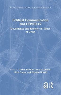 Political Communication and Covid-19: Governance and Rhetoric in Times of Crisis by Lilleker, Darren