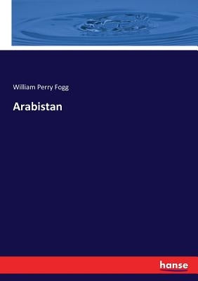 Arabistan by Fogg, William Perry
