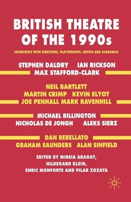 British Theatre of the 1990s: Interviews with Directors, Playwrights, Critics and Academics by Aragay, M.