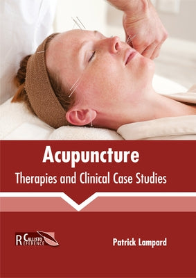 Acupuncture: Therapies and Clinical Case Studies by Lampard, Patrick