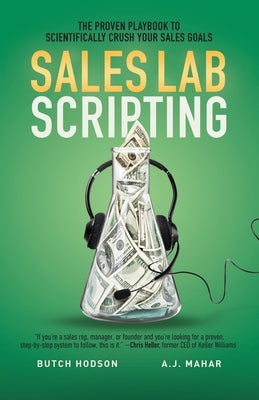 Sales Lab Scripting: The Proven Playbook to Scientifically Crush Your Sales Goals by Hodson, Butch