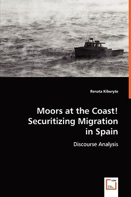 Moors at the Coast! Securitizing Migration in Spain by Kiburyte, Renata