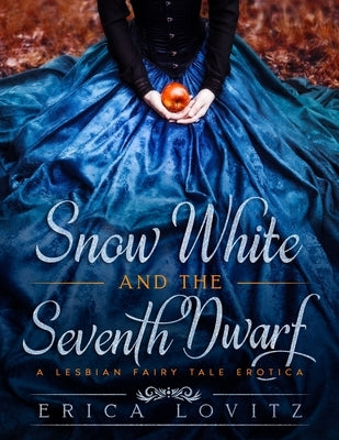 Snow White and the Seventh Dwarf: A Lesbian Fairy Tale Erotica by Lovitz, Erica
