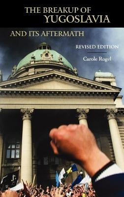The Breakup of Yugoslavia and Its Aftermath: Revised Edition by Poirier, Carole Rogel