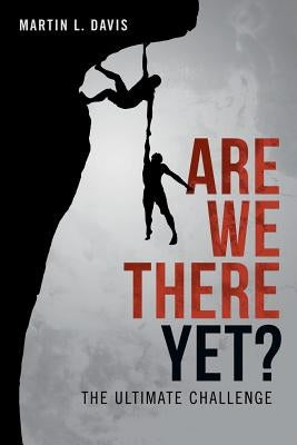 Are We There Yet?: The Ultimate Challenge by Davis, Martin L.