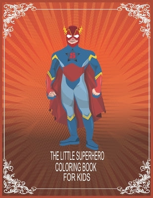The Little Superhero coloring book for kids: The Coloring Book for kids by Akter, Parvin