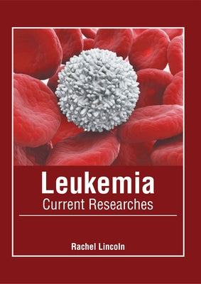 Leukemia: Current Researches by Lincoln, Rachel