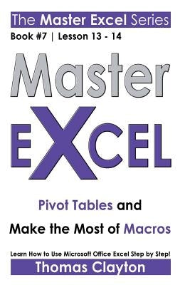 Master Excel: Pivot Tables and Make the Most of Macros by Clayton, Thomas