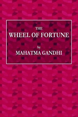 The Wheel of Fortune by Gandhi, Mahatama