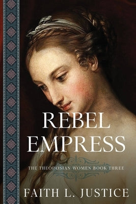 Rebel Empress: A Novel of Imperial Rome by Justice, Faith L.