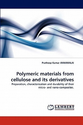 Polymeric materials from cellulose and its derivatives by Annamalai, Pratheep Kumar