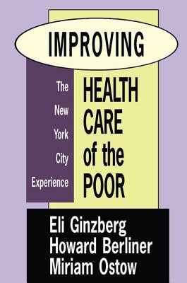 Improving Health Care of the Poor: The New York City Experience by Ostow, Miriam