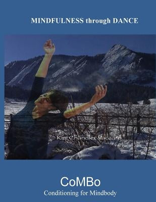 Mindfulness Through Dance (B&W): The CoMBo Method of Mindbody Conditioning by Chandler-Vaccaro, Kimberly