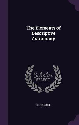 The Elements of Descriptive Astronomy by Tancock, E. O.