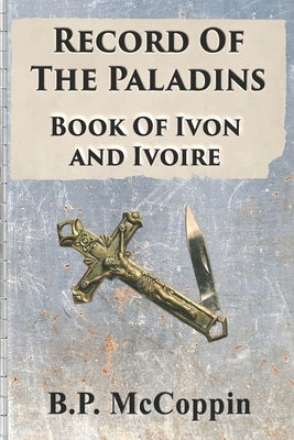 Record of The Paladins: Book of Ivon and Ivoire by McCoppin, Bp