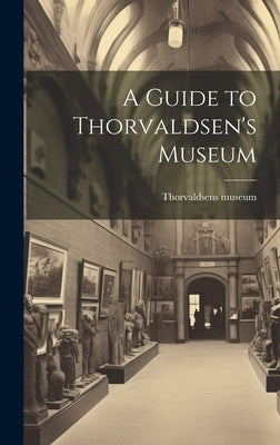 A Guide to Thorvaldsen's Museum by Thorvaldsens Museum