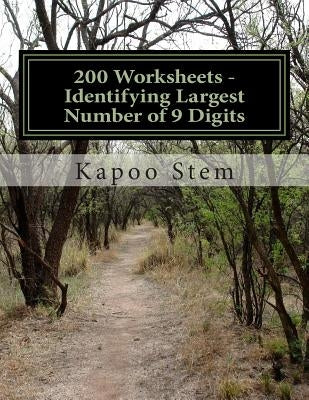 200 Worksheets - Identifying Largest Number of 9 Digits: Math Practice Workbook by Stem, Kapoo
