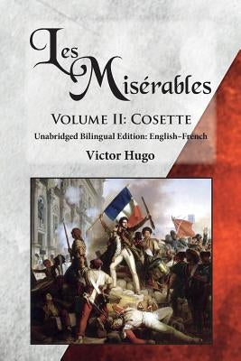 Les Misérables, Volume II: Cosette: Unabridged Bilingual Edition: English-French by Hugo, Victor