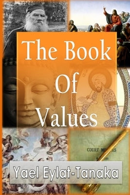The Book Of Values: An Inspirational Guide To Our Moral Dilemmas by Yael Eylat-Tanaka