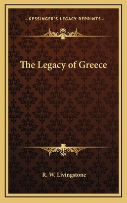 The Legacy of Greece by Livingstone, R. W.