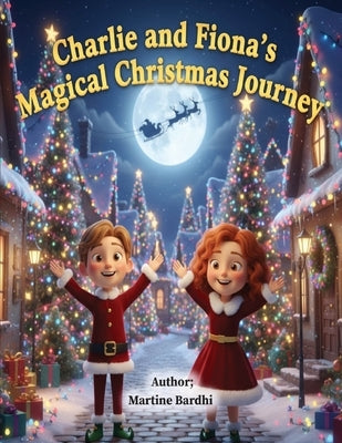 Charlies and Fiona's Magical Christmas Journey by Bardhi, Maritne