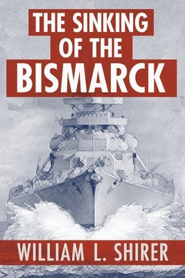 The Sinking of the Bismarck by Shirer, William L.