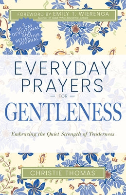 Everyday Prayers for Gentleness: Embracing the Radical Strength of Tenderness by Thomas, Christie