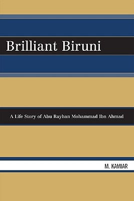 Brilliant Biruni: A Life Story of Abu Rayhan Mohammad Ibn Ahmad by Kamiar, M.