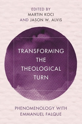 Transforming the Theological Turn: Phenomenology with Emmanuel Falque by Koci, Martin