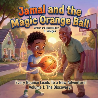 Jamal and the Magic Orange Ball: Volume 1: The Discovery by Villegas, R.