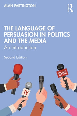 The Language of Persuasion in Politics and the Media: An Introduction by Partington, Alan