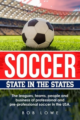 Soccer: $tate in the States by Lowe, Bob