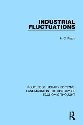 Industrial Fluctuations by Pigou, A. C.