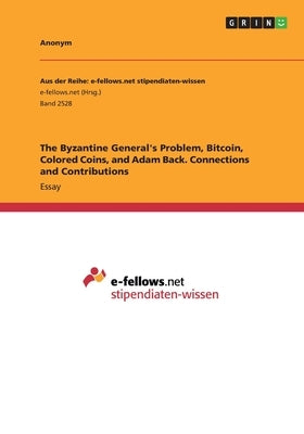 The Byzantine General's Problem, Bitcoin, Colored Coins, and Adam Back. Connections and Contributions by Anonymous