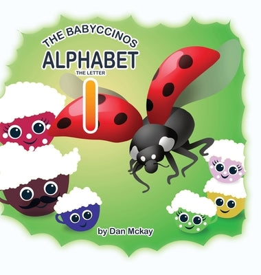 The Babyccinos Alphabet The Letter I by McKay, Dan