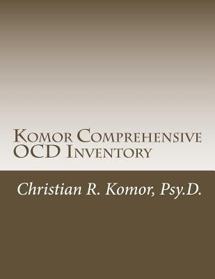 Komor Comprehensive OCD Inventory: Meaningful Patient-Focused Assessment by Komor, Christian R.