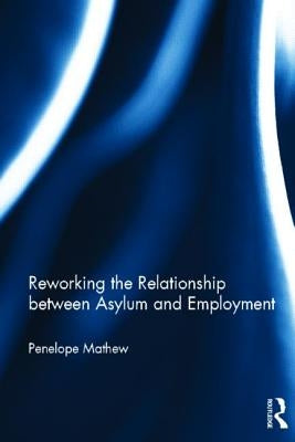 Reworking the Relationship Between Asylum and Employment by Mathew, Penelope