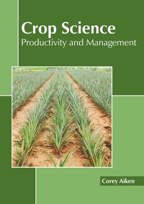Crop Science: Productivity and Management by Aiken, Corey