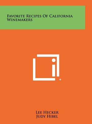 Favorite Recipes Of California Winemakers by Hecker, Lee