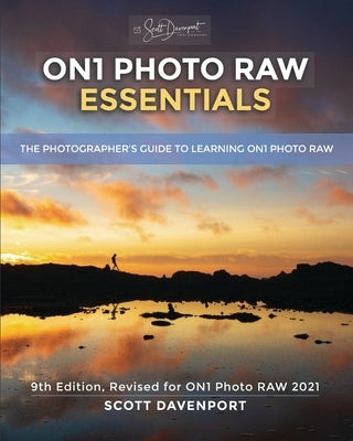 ON1 Photo RAW Essentials (2021): The Photographer's Guide To Learning ON1 Photo RAW by Davenport, Scott