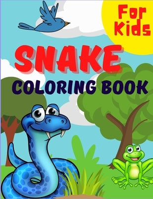Snake Coloring Book For Kids: Beautiful Snake Designs For Kids & Toddlers, A Unique Collection Of Cute And Scary Snakes Coloring Pages For Boys And by Khalidko, San