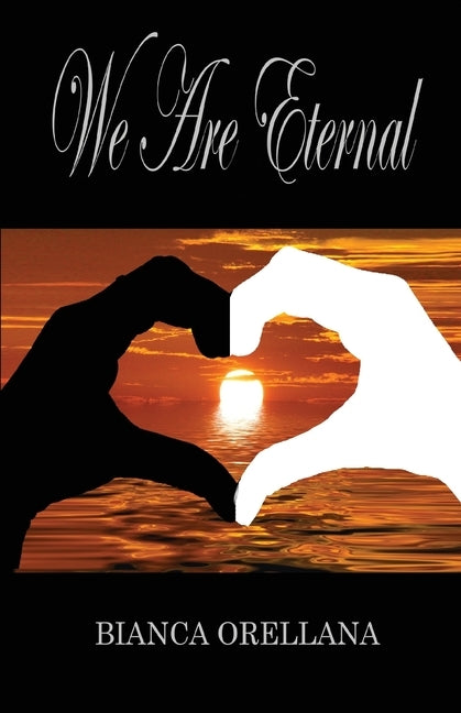 We Are Eternal by Orellana, Bianca