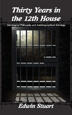 Thirty Years in the 12th House by Stuart, Edwin