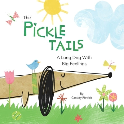 The Pickle Tails: A Long Dog With Big Feelings by Pietrick, Cassidy