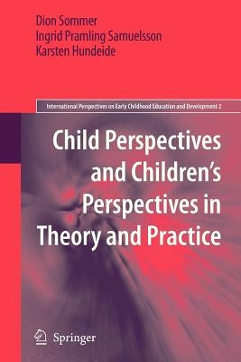 Child Perspectives and Children's Perspectives in Theory and Practice by Sommer, Dion