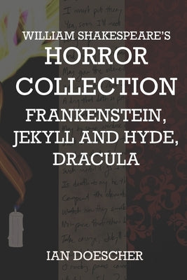 William Shakespeare's Horror Collection: Frankenstein, Jekyll and Hyde, Dracula by Doescher, Ian