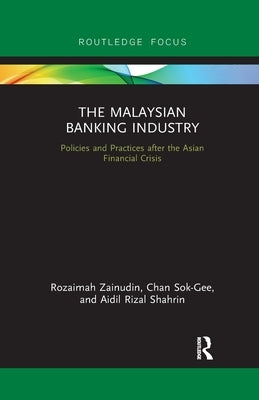 The Malaysian Banking Industry: Policies and Practices after the Asian Financial Crisis by Zainudin, Rozaimah