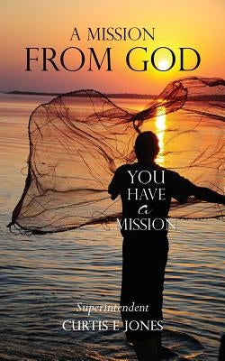 A Mission From God by Jones, Superintendent Curtis E.
