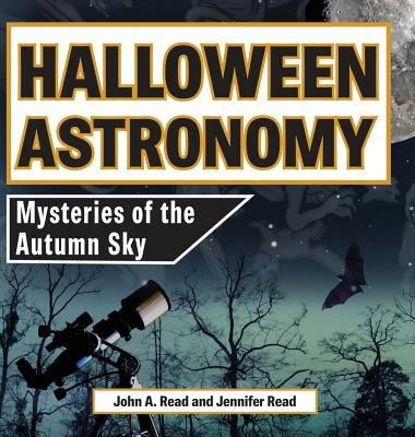 Halloween Astronomy: Mysteries of the Autumn Sky by Read, John A.
